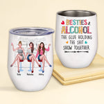 Bestie Custom Wine Tumbler Besties And Alcohol The Glue Holding The Shit Show Together Personalized Best Friend Gift