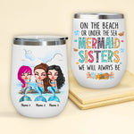 Mermaid Custom Wine Tumbler On The Beach Or Under The Sea Mermaid Sister We Will Always Be Personalized Gift