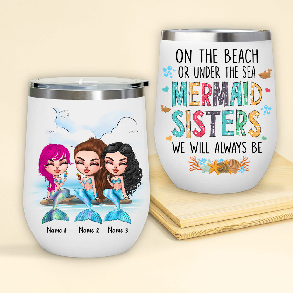 Mermaid Custom Wine Tumbler On The Beach Or Under The Sea Mermaid Sister We Will Always Be Personalized Gift