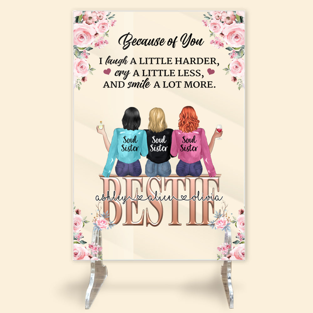 Bestie Custom Acrylic Plaque Because Of You I Laugh A Little Harder Smile A Lot More Personalized Best Friend Gift
