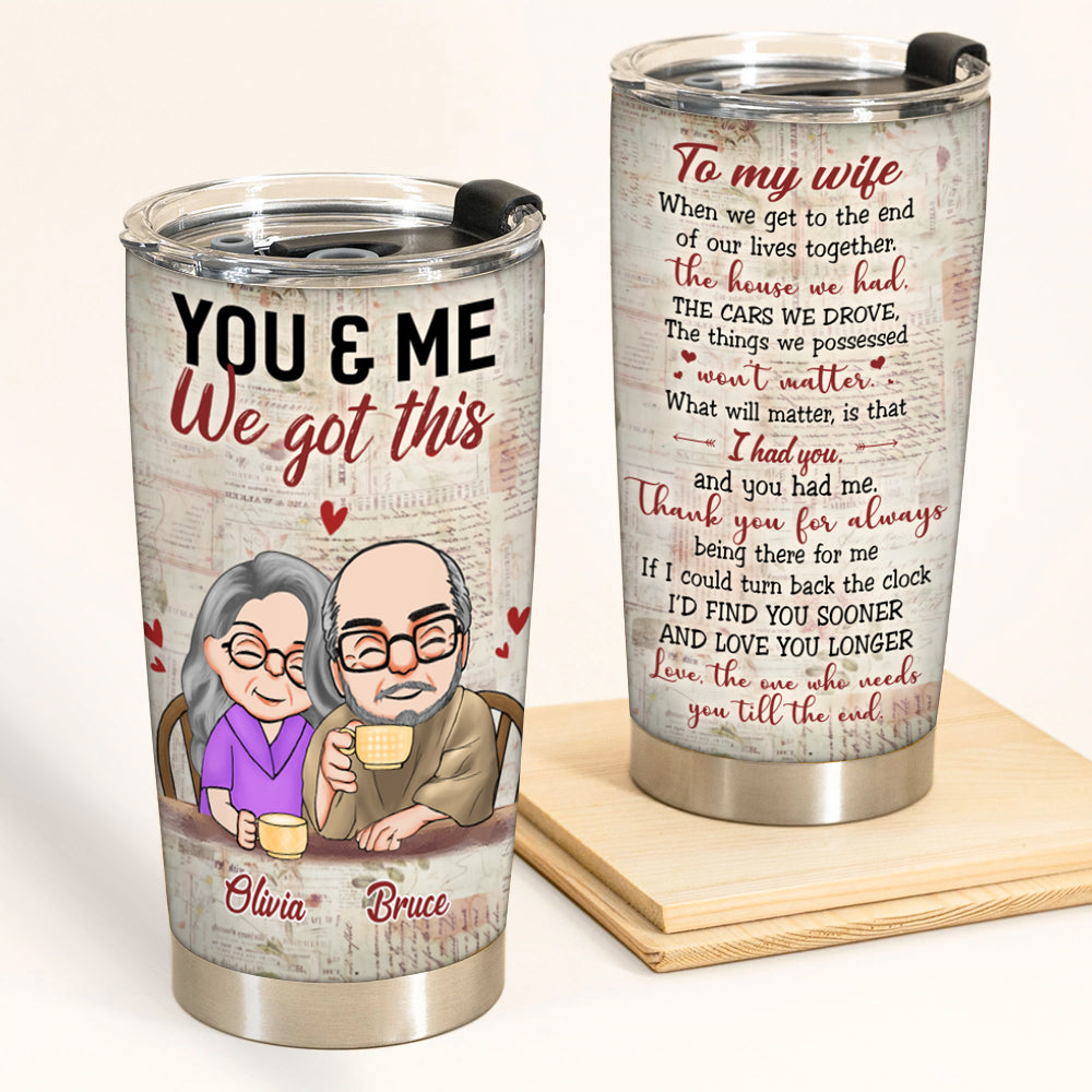 Couple Custom Tumbler You And Me We Got This The Things We Possessed Won't Matter Personalized Anniversary Gift