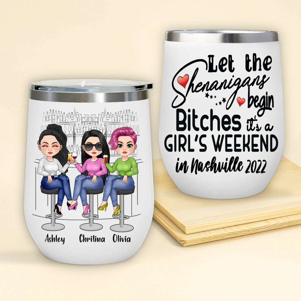 Bestie Custom Wine Tumbler Let's The Shenanigans Begin Bitches Personalized Best Friend Gift