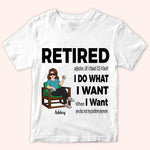 Retired Custom Shirt Definition I Do What I Want When I Want Personalized Retirement Gift