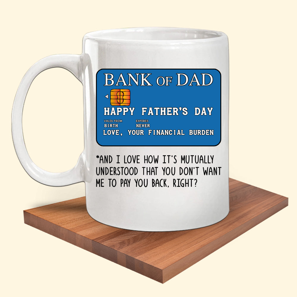 Dad Mug Bank Of Dad Happy Father's Day From Your Financial Burden Gift