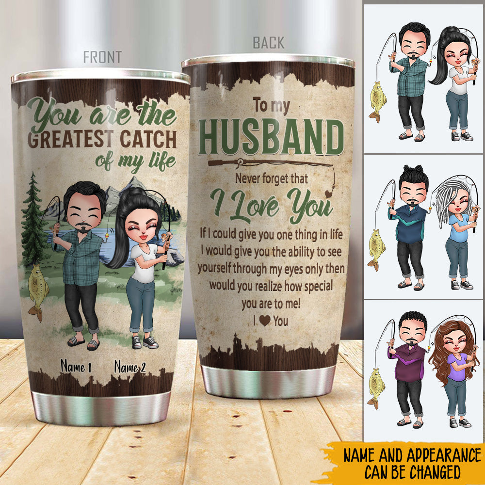 Fishing Couple Custom Tumbler You Are The Greatest Catch Of My Life I Love You Personalized Gift For Him