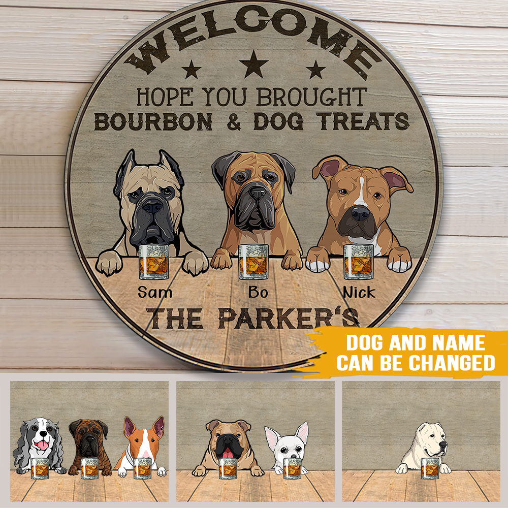Dog Custom Sign Welcome Hope You Brought Bourbon And Dog Treats Personalized Gift