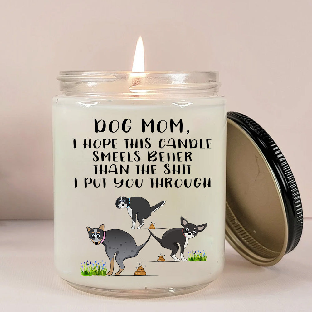 Dog Mom Custom Soy Wax Candle I Hope This Candle Smells Better Than The Shit I Put You Through