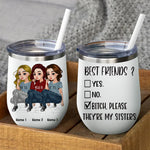 Sister Custom Wine Tumbler Best Friend ? Bitch They're My Sisters Personalized Sibling Gift