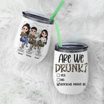 Bestie Custom Wine Tumbler Are We Drunk Bitch We Might Be Funny Personalized Best Friend Gift