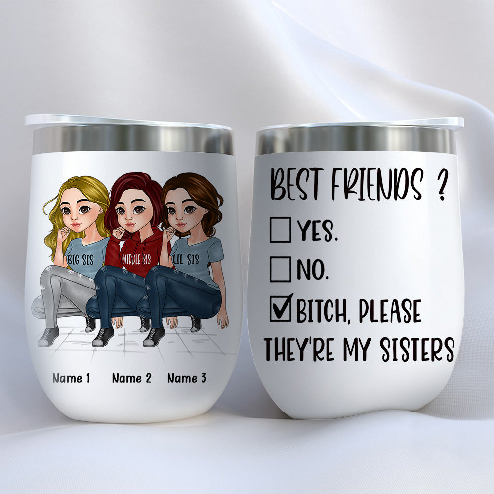 Sister Custom Wine Tumbler Best Friend ? Bitch They're My Sisters Personalized Sibling Gift