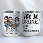 Bestie Custom Wine Tumbler Are We Drunk Bitch We Might Be Funny Personalized Best Friend Gift