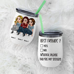 Sister Custom Wine Tumbler Best Friend ? Bitch They're My Sisters Personalized Sibling Gift