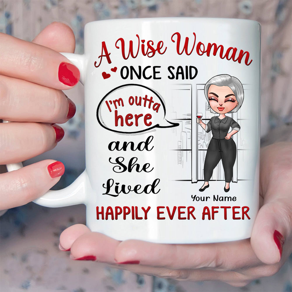 Retired Custom Mug A Wise Woman Once Said I'm Outta Here And She Lived Happily Ever After Personalized Gift