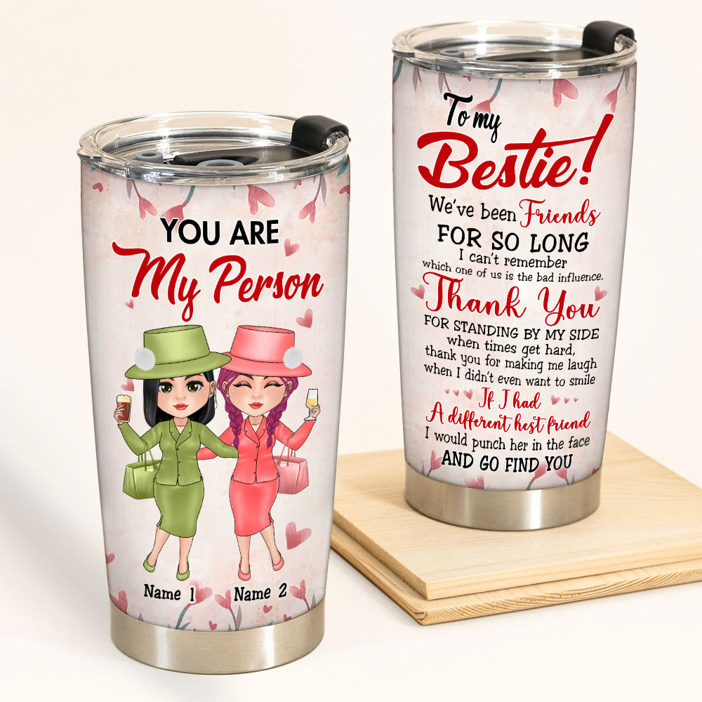 Bestie Custom Tumbler You're My Person We've Been Friends For So Long Personalized Best Friend Gift