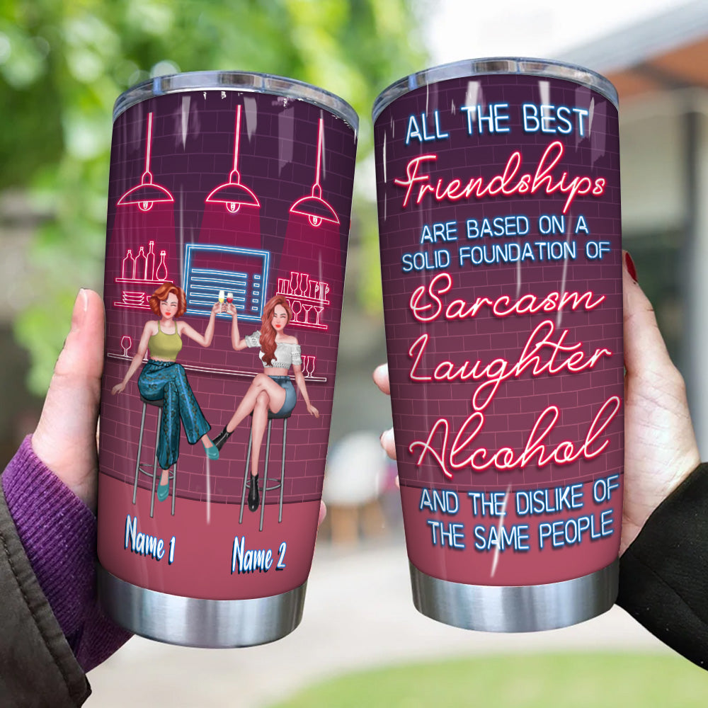 Bestie Custom Tumbler All The Best Friendships Are Based On Sarcasm Laughter Alcohol Personalized Best Friend Gift