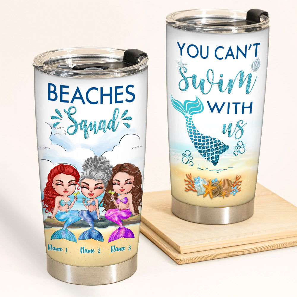 Mermaid Custom Tumbler Beaches Squad You Can't Swim With Us Personalized Best Friend Gift