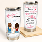 Bestie Custom Tumbler Because Of You I Laugh A Little Harder Personalized Best Friend Gift