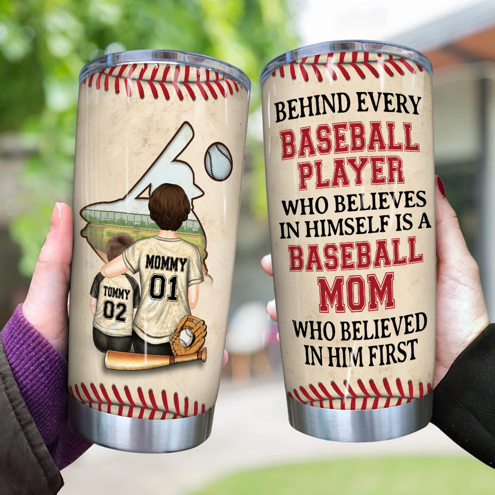 Baseball Mom Custom Tumbler Behind Every Baseball Player Believes In Himself Personalized Gift