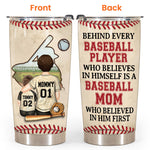 Baseball Mom Custom Tumbler Behind Every Baseball Player Believes In Himself Personalized Gift