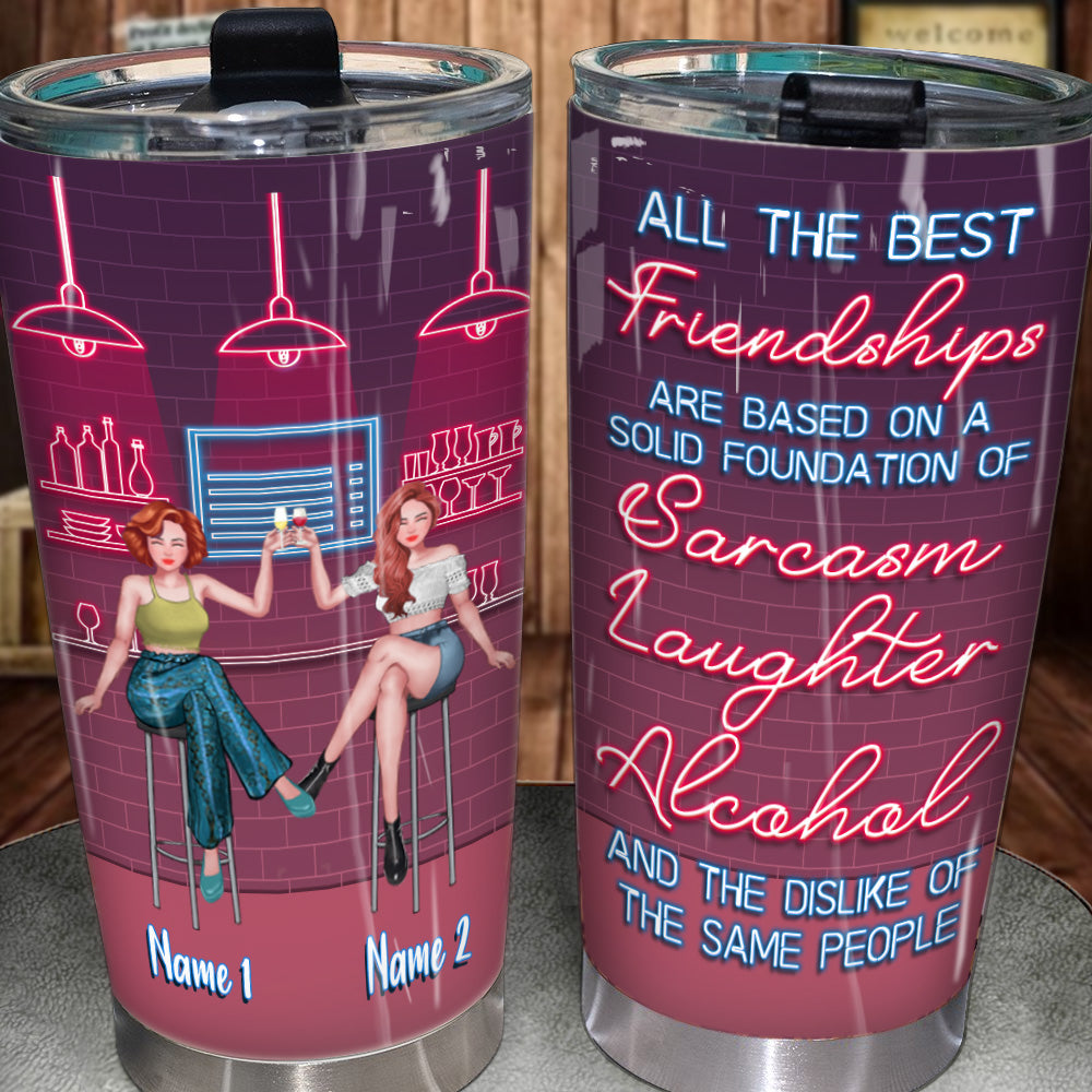 Bestie Custom Tumbler All The Best Friendships Are Based On Sarcasm Laughter Alcohol Personalized Best Friend Gift