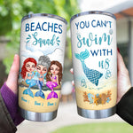 Mermaid Custom Tumbler Beaches Squad You Can't Swim With Us Personalized Best Friend Gift