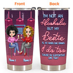 Bestie Custom Tumbler I'm Not An Alcoholic But My Besties Are So When They Drink I Do Too Personalized Best Friend Gift