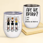 Couple Custom Wine Tumbler Are We Drunk Bitch We Might Be Bar Personalized Best Friend Gift