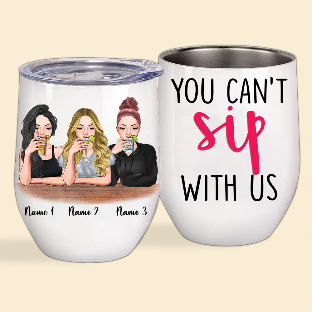 Bestie Custom Wine Tumbler You Can't Sip With Us Personalized Best Friend Gift