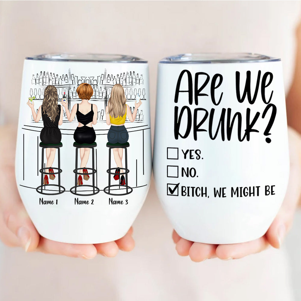 Couple Custom Wine Tumbler Are We Drunk Bitch We Might Be Bar Personalized Best Friend Gift