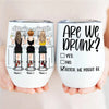 Couple Custom Wine Tumbler Are We Drunk Bitch We Might Be Bar Personalized Best Friend Gift