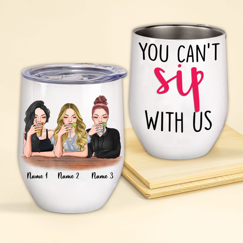 Bestie Custom Wine Tumbler You Can't Sip With Us Personalized Best Friend Gift