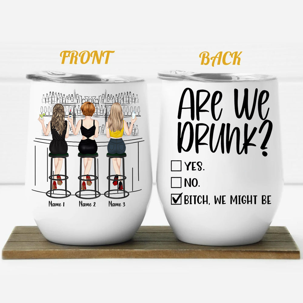 Couple Custom Wine Tumbler Are We Drunk Bitch We Might Be Bar Personalized Best Friend Gift