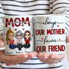 Mother Custom Mug Always Our Mother Forever Our Friend Personalized Gift