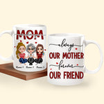 Mother Custom Mug Always Our Mother Forever Our Friend Personalized Gift