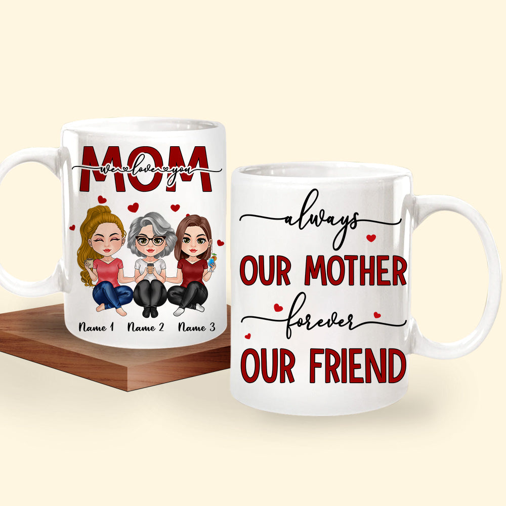 Mother Custom Mug Always Our Mother Forever Our Friend Personalized Gift