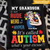 Autism Awareness Custom T Shirt My Grandkid Is Not Rude Weird Or Hyper It&#39;s Called Autism Personalized Gift - PERSONAL84
