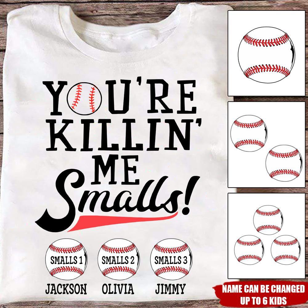 Baseball Custom T Shirt You're Killin Me Smalls Personalized Gift - PERSONAL84