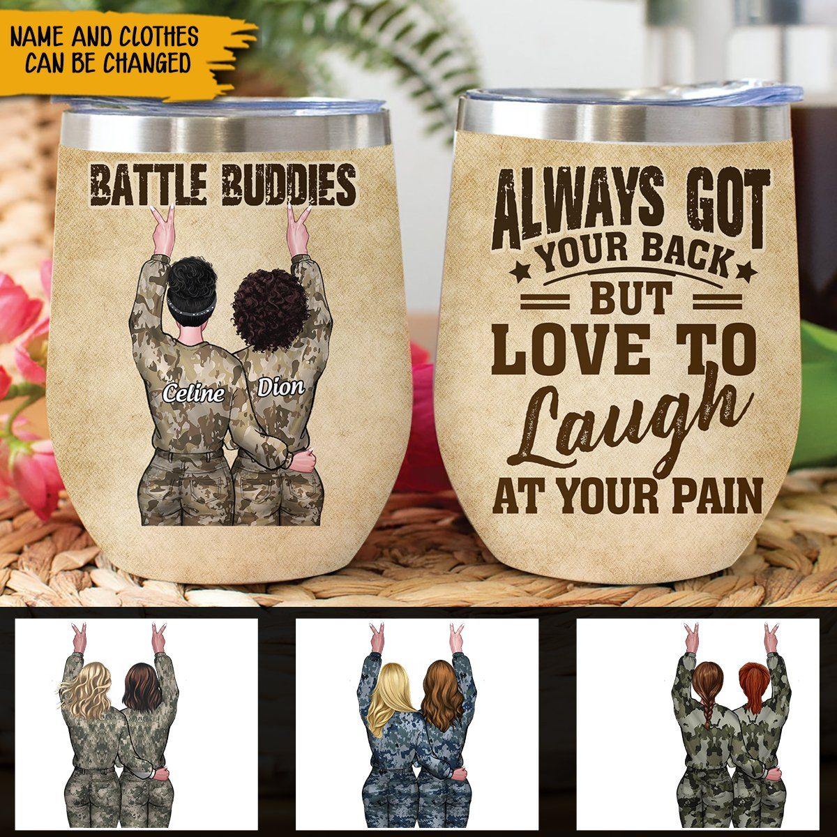 Battle Buddies Custom Wine Tumbler Always Got Your Back But Love To Laugh At Your Pain Personalized Gift - PERSONAL84