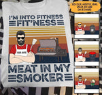 BBQ Custom T Shirt I'm Into Fitness Fitness Meat In My Smoker Personalized Gift - PERSONAL84