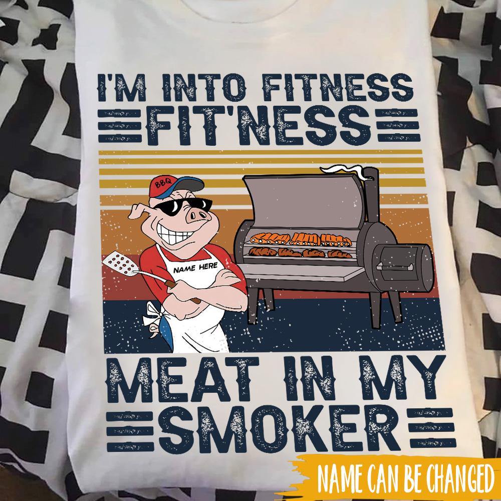 BBQ Custom T Shirt I'm Into Fitness Fitness Meat Into My Smoker Personalized Gift - PERSONAL84