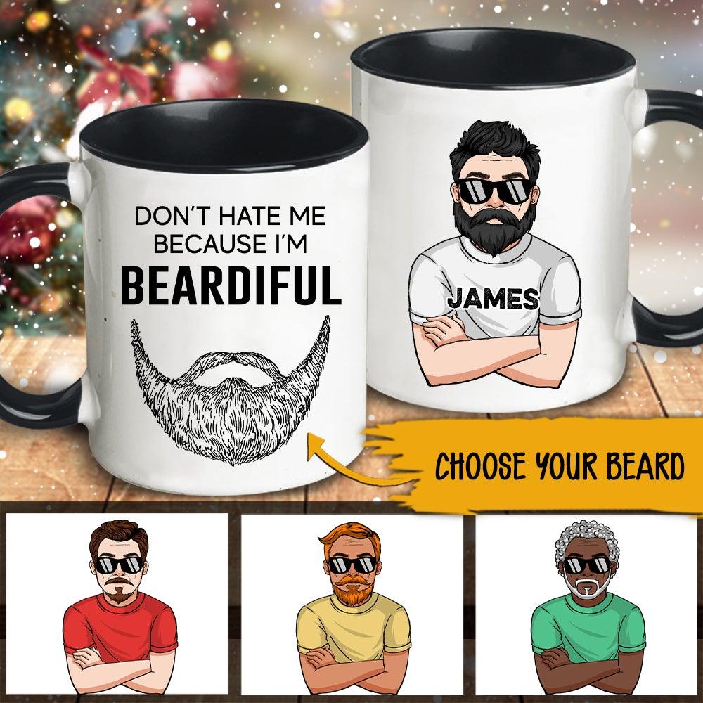 Beard Dad Husband Boyfriend Custom Mug Don't Hate Me Because I'm Beardiful Personalized Gift For Him - PERSONAL84