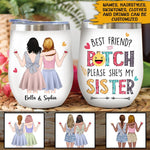 Best Friend Custom Wine Tumbler Best Friend Bitch Please She's My Sister Personalized Gift For Friends - PERSONAL84