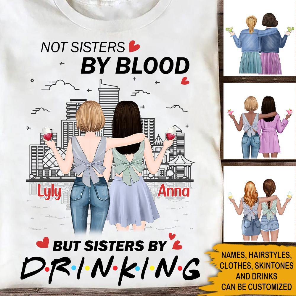 Best Friends Custom T Shirt Not Sisters By Blood But Sisters By Drinking Personalized Gift - PERSONAL84