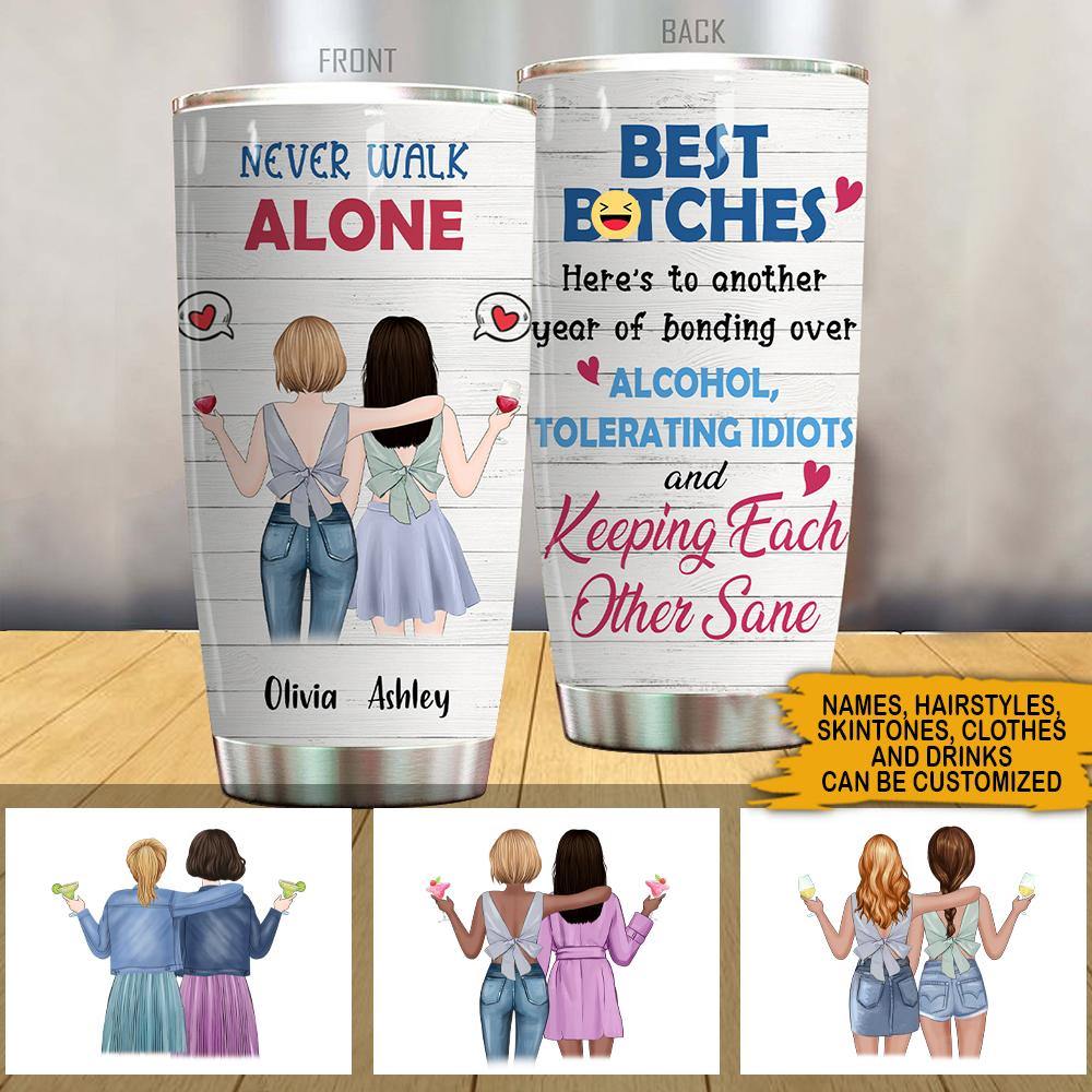 Best Friends Custom Tumbler Best Bitches Never Walk Alone Personalized Gift - PERSONAL84