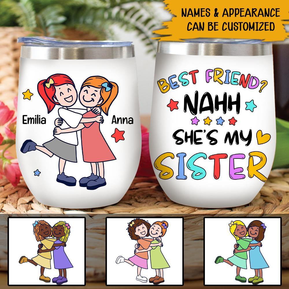 Best Friends Custom Wine Tumbler Nah She's My Sister Gift For Best Friends - PERSONAL84