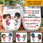 Best Friends Custom Wine Tumbler You're Everything I Ever Wanted In A Friend Gift For Best Friends - PERSONAL84