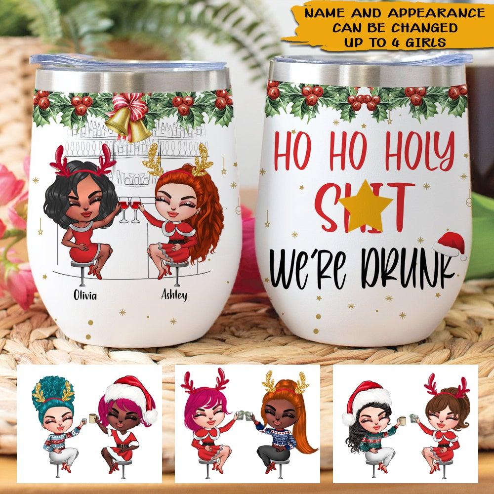 Bestie Christmas Custom Wine Tumbler Ho Ho Holy Shit We're Drunk Personalized Best Friend Gift - PERSONAL84