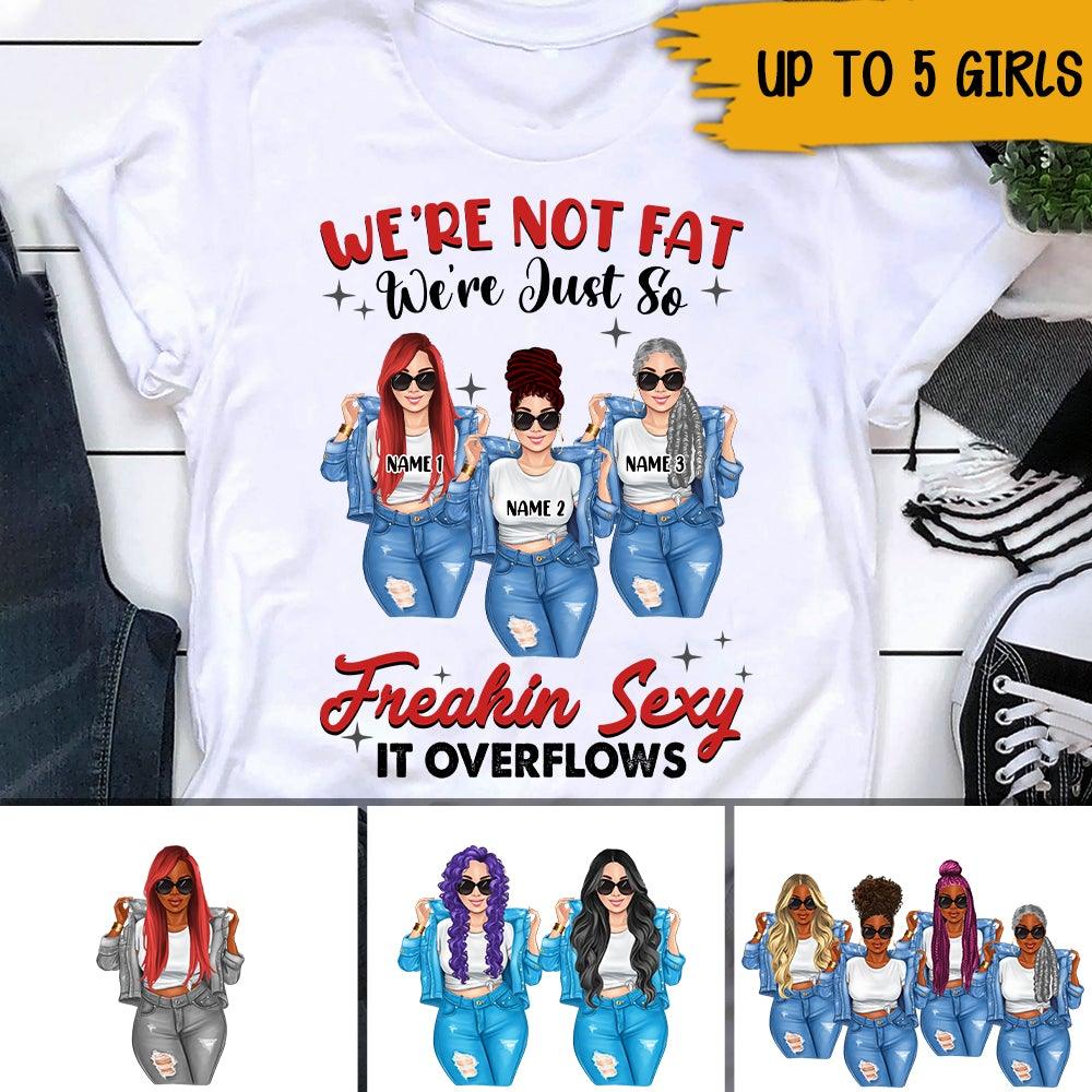 Bestie Chubby Girls Custom Shirt We're Not Fat We're Just So Freakin Sexy Personalized Gift For Best Friend - PERSONAL84