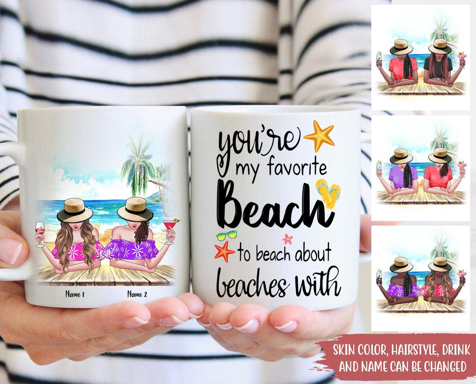 Bestie Custom Mug You're My Favorite To Beach About Beaches With Personalized Gift - PERSONAL84