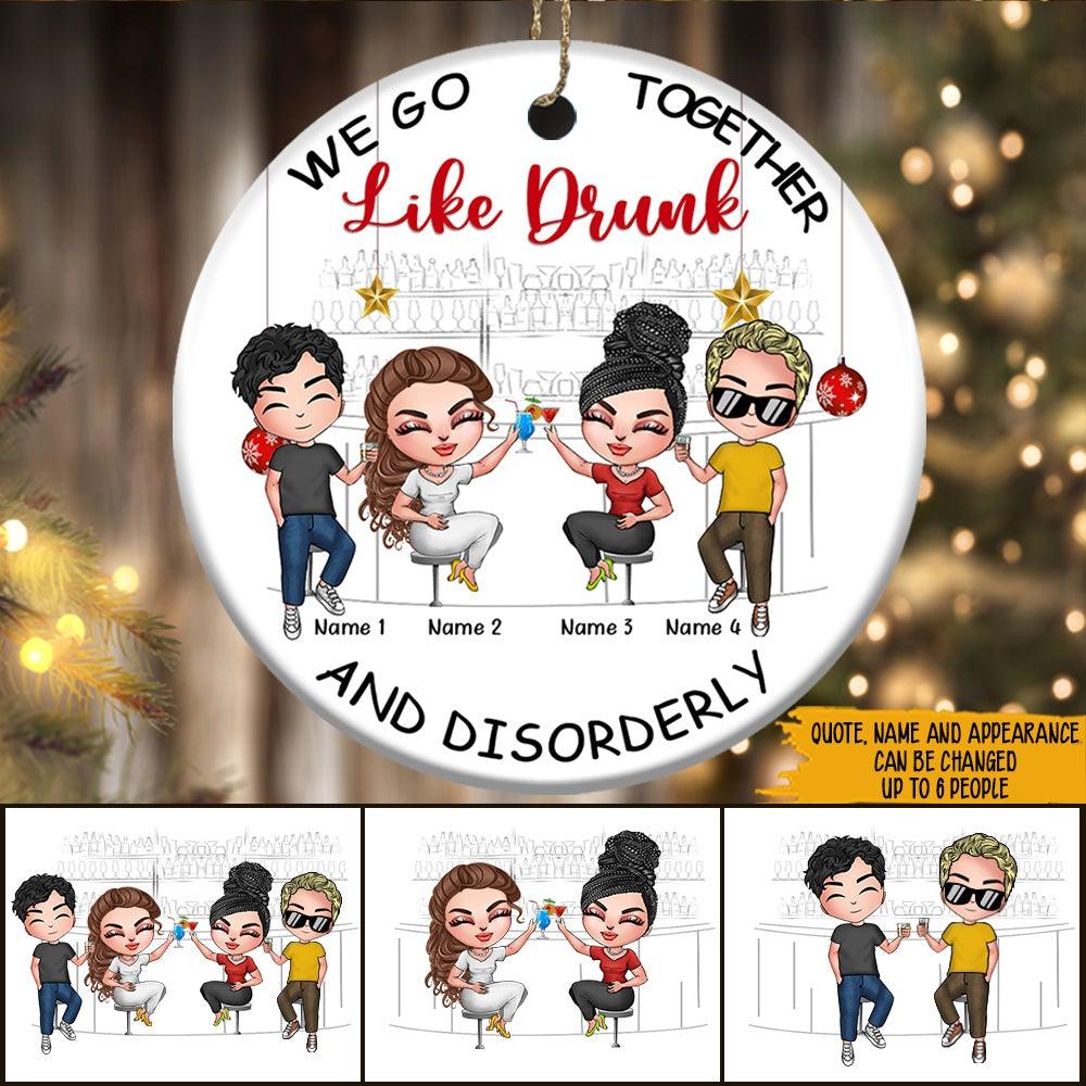Bestie Custom Ornament We Go Together Like Drunk And Disorderly Personalized Best Friend Gift - PERSONAL84